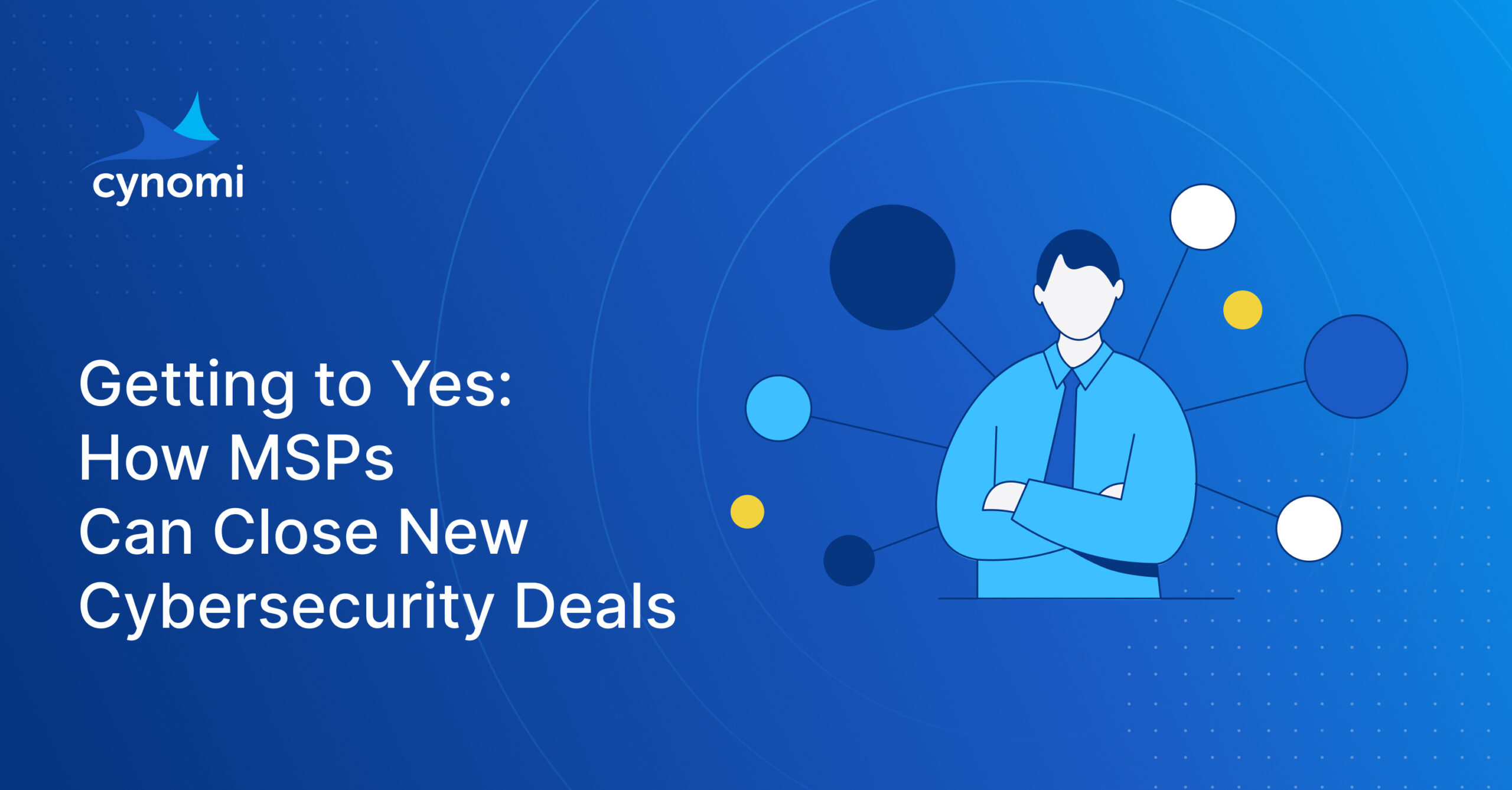 Getting to YES Guide: The Anti-Sales Guide to Closing New Cybersecurity Deals